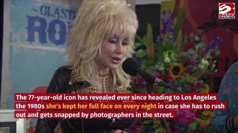 Dolly Parton always sleeps camera ready for an earthquake.