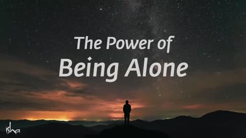 The Power of Being Alone