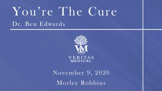 You're The Cure, November 9, 2020 - Dr. Ben Edwards and Morley Robbins