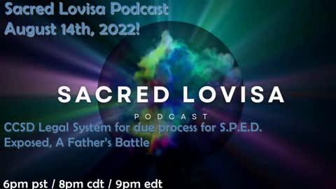 Sacred Lovisa Podcast CCSD Legal System for due process for S.P.E.D. Exposed A Father’s Battle
