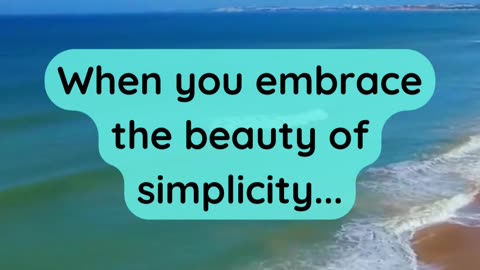 When you embrace the beauty of simplicity...
