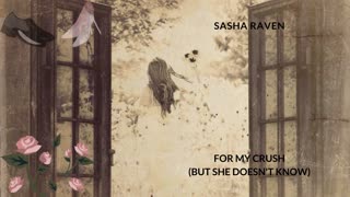 Sasha Raven - For My Crush (But She Doesn't Know)