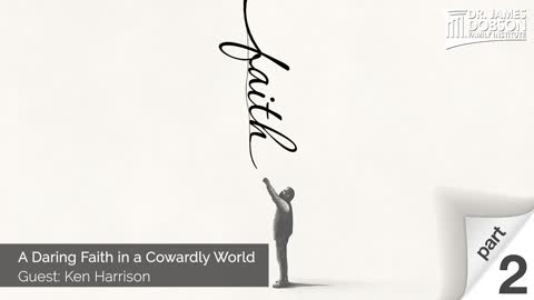 A Daring Faith in a Cowardly World - Part 2 with Guest Ken Harrison