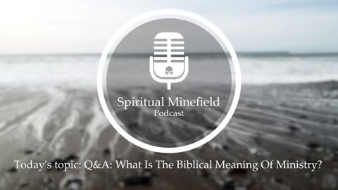 Podcast: Q&A: What Is The Biblical Meaning Of Ministry?