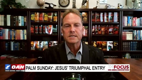 IN FOCUS: Palm Sunday: Passion Week & Jesus' Triumphal Entry with Pastor Billy Crone - OAN