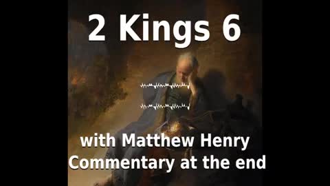 📖🕯 Holy Bible - 2 Kings 6 with Matthew Henry Commentary at the end.