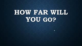 How Far Will You Go?