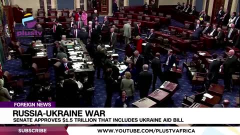 Russia-Ukraine War_ Senate Approves $1.5 Trillion That Includes Ukraine Aid Bill _ FOREIGN