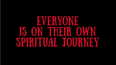 o. EVERYONE IS ON THEIR OWN SPIRITUAL JOURNEY