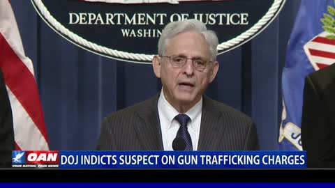 DOJ indicts suspect on gun trafficking charges