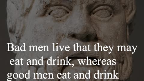 Socrates Quote - Bad men live that they may eat and drink...