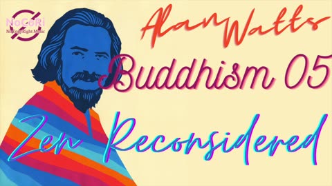 Alan Watts | Buddhism | 05 Zen Reconsidered | Full Lecture