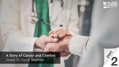 A Story of Cancer and Comfort - Part 2 with Guest Dr. David Jeremiah