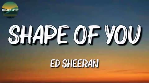 ♬♬ Ed Sheeran - Shape of You ~ Lyrics ~