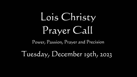 Lois Christy Prayer Group conference call for Tuesday, December 19th, 2023