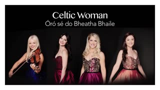Celtic Woman - Óró sé do bheatha 'bhaile (Audio)