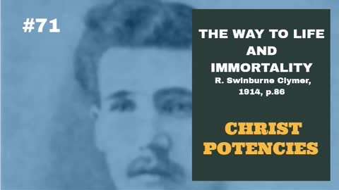 #71: CHRIST POTENCIES: The Way To Life and Immortality, Reuben Swinburne Clymer, 1914, p. 86.