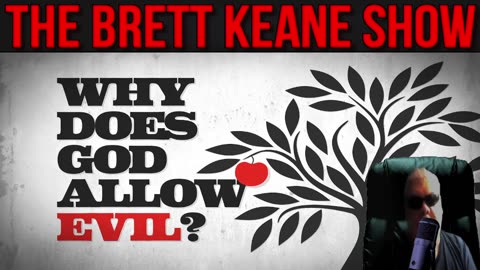 Why #God Allows Evil and Suffering By Brett Keane