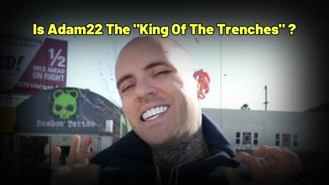 IS ADAM22 THE "KING OF THE TRENCHES"?