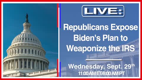 LIVE: Republicans Expose Biden's Plan to Weaponize the IRS