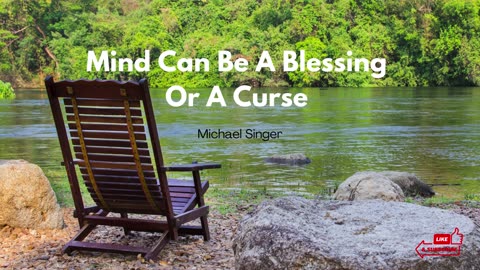 Michael Singer - Mind Can Be A Blessing Or A Curse
