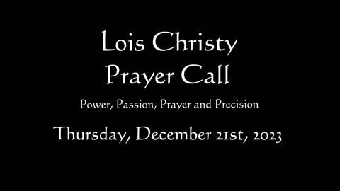 Lois Christy Prayer Group conference call for Thursday, December 21st, 2023
