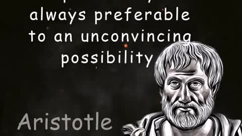 A likely impossibility is always...Aristotle