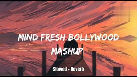 Mind fresh Hindi song( slowed to perfection)