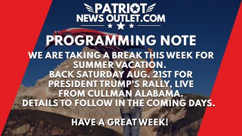 Patriot News Outlet Live | Programming Note | Week of August 16th 2021