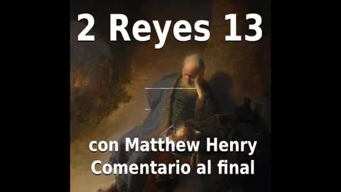 📖🕯 Santa Biblia - 2 Reyes 13 con Matthew Henry Comentario al final.