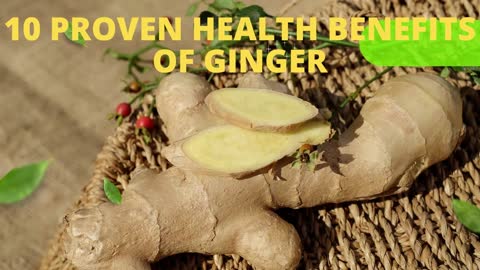 10 PROVEN HEALTH BENEFITS OF GINGER