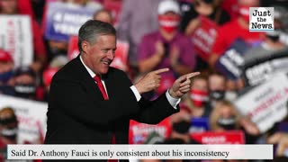 Former White House Chief of Staff Meadows says Dr. Fauci only constant in his 'inconsistency'