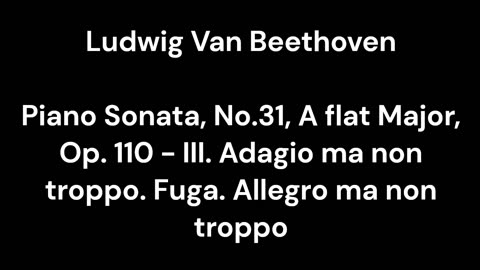 Piano Sonata, No.31, A flat Major, Op. 110 - III. Adagio ma non troppo. Fuga. Allegro ma non troppo