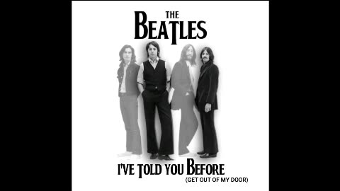 The Beatles- I've Told You Before (Get Out Of My Door)