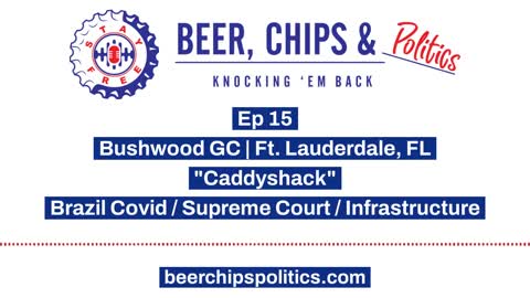 Ep 15 - Bushwood GC, Ft. Lauderdale, "Caddyshack", Brazil Covid, Supreme Court, Infrastructure