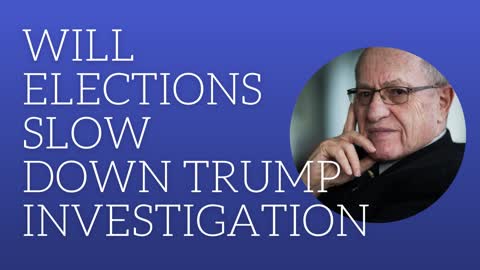 Will elections slow down Trump investigation?