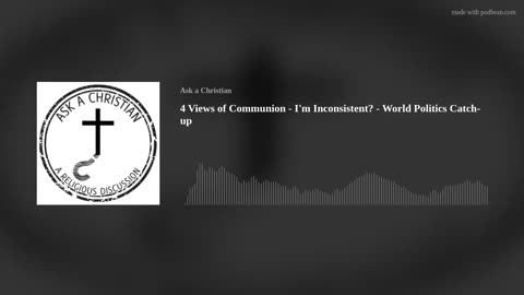 4 Views of Communion - I'm Inconsistent? - World Politics Catch-up