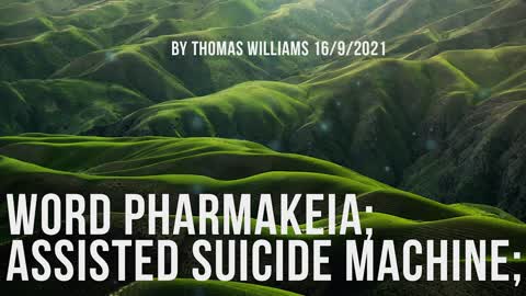 Word pharmakeia; Assisted suicide machine;