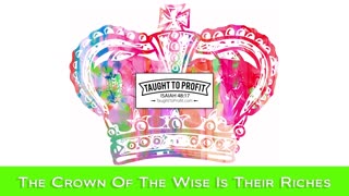 The Crown Of The Wise Is Their Riches