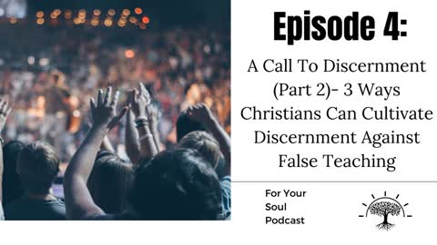 Episode 4— A Call To Discernment (Part 2): 3 Ways Christians Can Cultivate Discernment