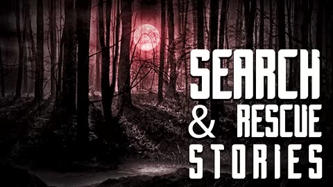 SCARY TRUE SEARCH AND RESCUE STORIES PART 1 (Missing Persons, Bigfoot) -What Lurks Beneath