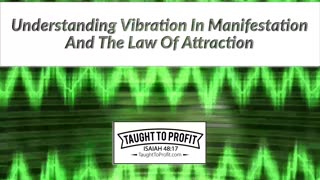 Understanding Vibration In Manifestation And The Law Of Attraction!