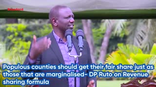 Populous counties should get their fair share just as those that are marginalised- DP Ruto