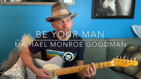 “Be Your Man”- Michael Monroe Goodman