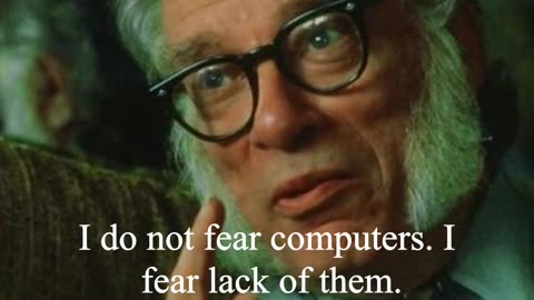 Isaac Asimov Quote - I do not fear computers...