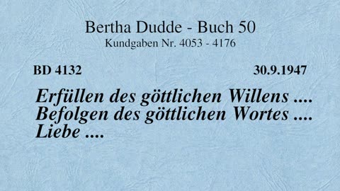 BD 4132 - ERFÜLLEN DES GÖTTLICHEN WILLENS .... BEFOLGEN DES GÖTTLICHEN WORTES .... LIEBE ....