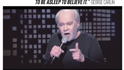 “It’s called the American Dream because you have to be asleep to believe it.” -George Carlin