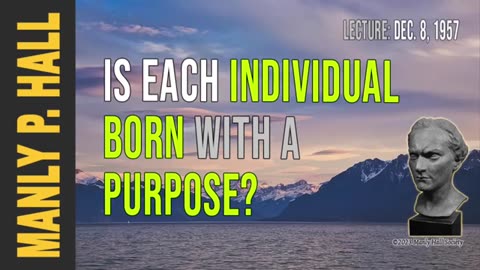 Manly P. Hall Is Each Individual Born with a Purpose