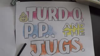 turd o P.P. and the jugs