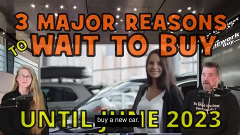 3 KEY REASONS TO PUT OFF BUYING A NEW CAR UNTIL JUNE 2023!